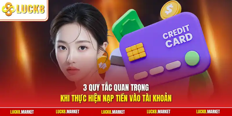 3 quy tắc quan trọng khi thực hiện nạp tiền vào tài khoản