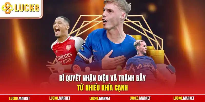 Bí quyết nhận diện và tránh bẫy từ nhiều khía cạnh