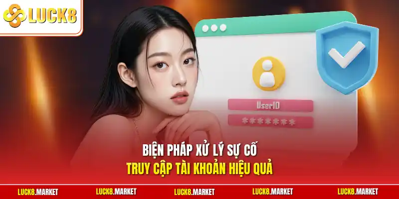 Biện pháp xử lý sự cố truy cập tài khoản hiệu quả