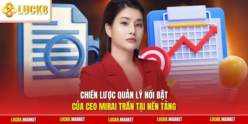 Chiến lược quản lý nổi bật của CEO Mirai Trần tại nền tảng