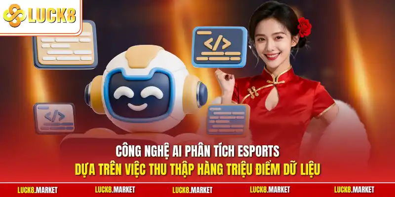 Công nghệ AI phân tích Esports dựa trên việc thu thập hàng triệu điểm dữ liệu 