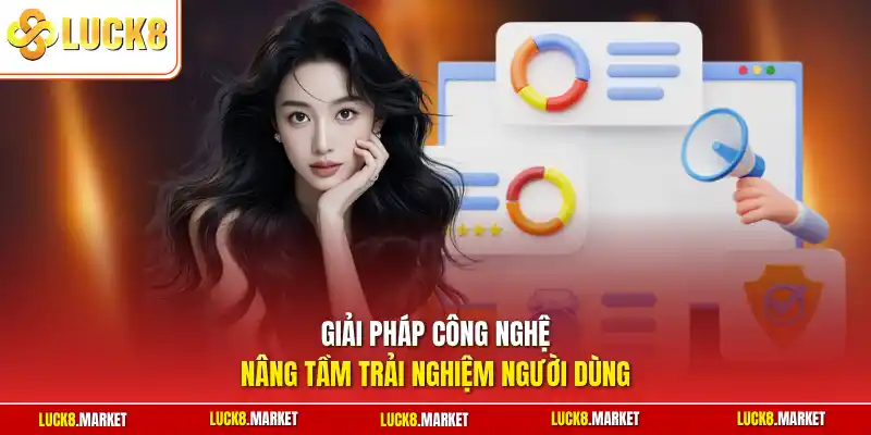 Giải pháp công nghệ nâng tầm trải nghiệm người dùng