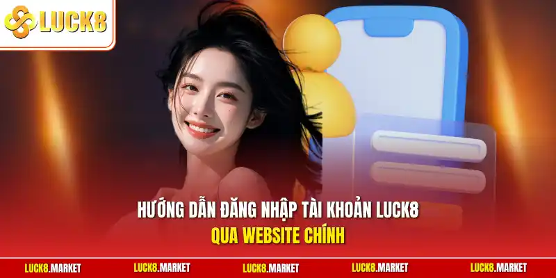 Hướng dẫn đăng nhập tài khoản Luck8 qua website chính