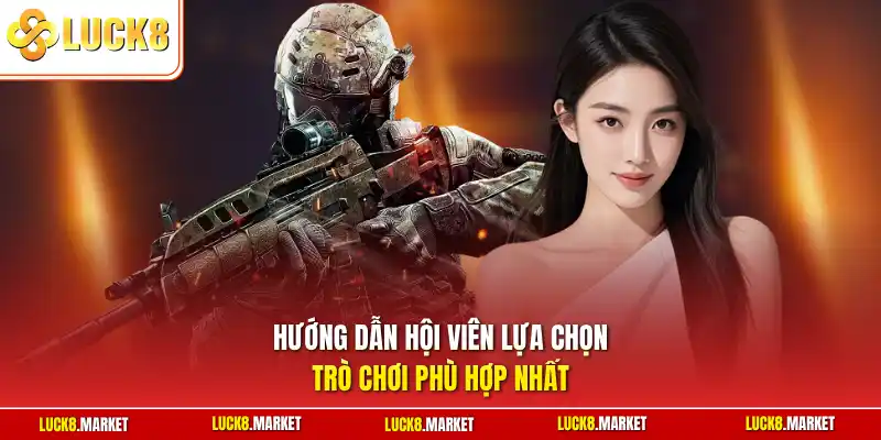 Hướng dẫn hội viên lựa chọn trò chơi phù hợp nhất