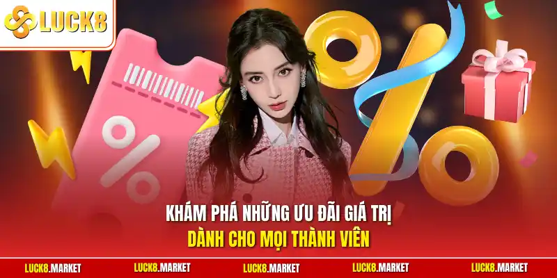 Khám phá những ưu đãi giá trị dành cho mọi thành viên