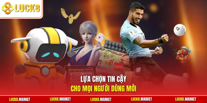 Lựa chọn tin cậy cho mọi người dùng mới