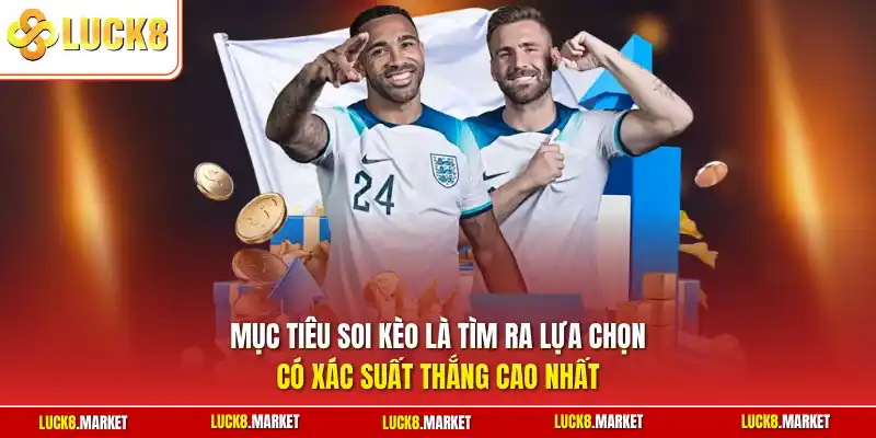 Mục tiêu soi kèo là tìm ra lựa chọn có xác suất thắng cao nhất
