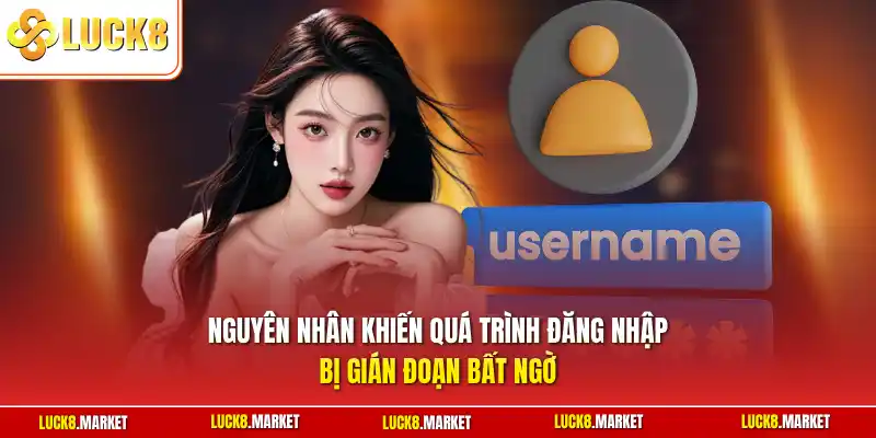 Nguyên nhân khiến quá trình đăng nhập bị gián đoạn bất ngờ