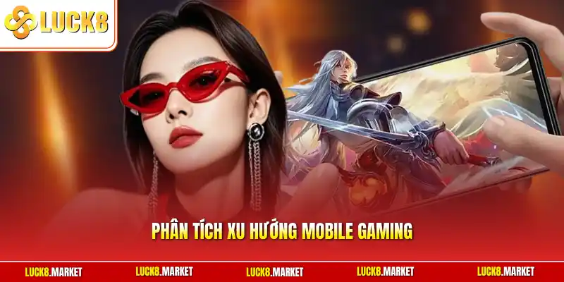 Phân tích xu hướng mobile gaming