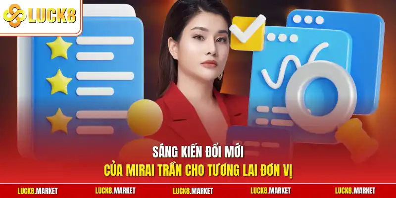 Sáng kiến đổi mới của Mirai Trần cho tương lai đơn vị