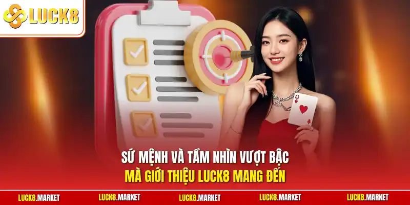 Sứ mệnh và tầm nhìn vượt bậc mà giới thiệu Luck8 mang đến