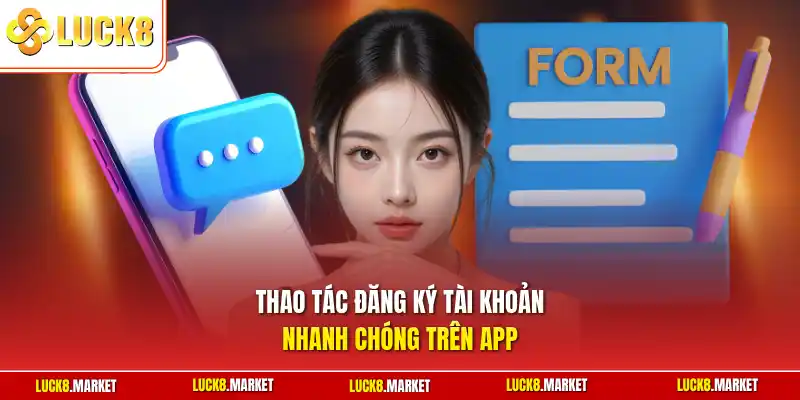 Thao tác đăng ký tài khoản nhanh chóng trên app