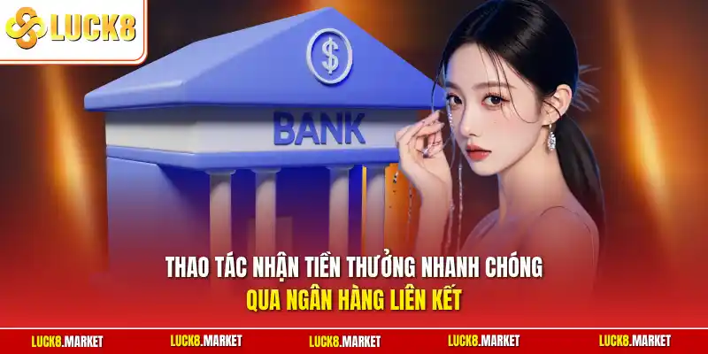 Thao tác nhận tiền thưởng nhanh chóng qua ngân hàng liên kết
