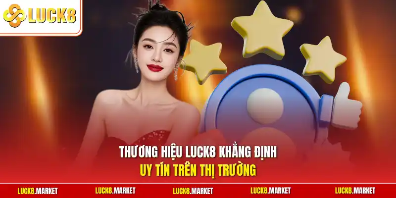 Thương hiệu Luck8 khẳng định uy tín trên thị trường