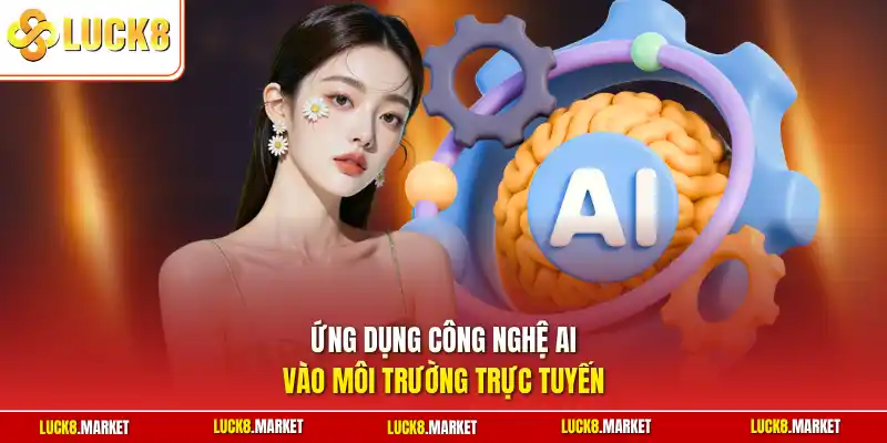 Ứng dụng công nghệ AI vào môi trường trực tuyến