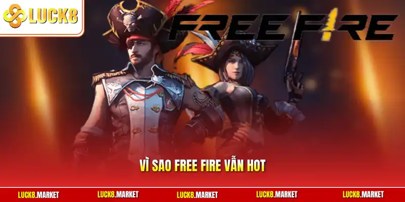 Vì Sao Free Fire Vẫn Hot