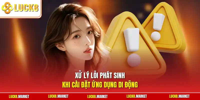Xử lý lỗi phát sinh khi cài đặt ứng dụng di động
