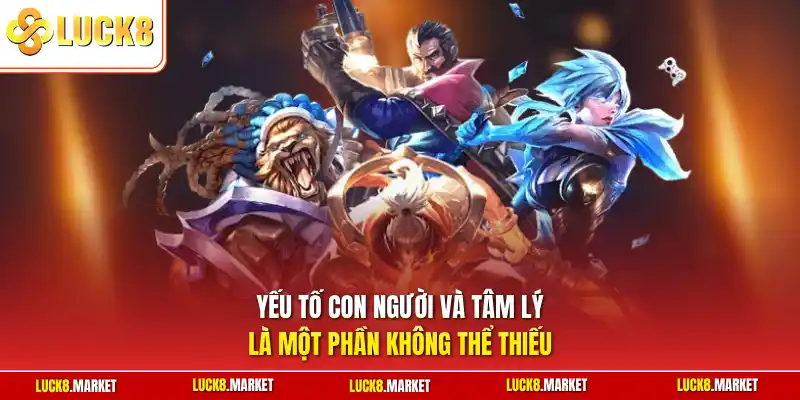 Yếu tố con người và tâm lý là một phần không thể thiếu